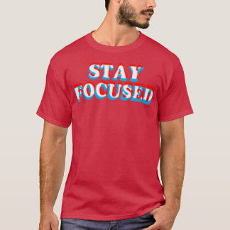 Stay Focused Funny Motivational Inspiration Fitnes T-Shirt