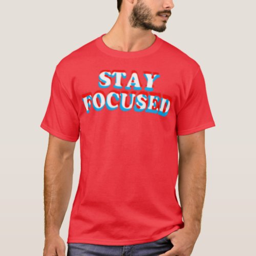 Stay Focused Funny Motivational Inspiration Fitnes T_Shirt