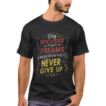 Stay Focused On Your Dreams, Never Give Up
