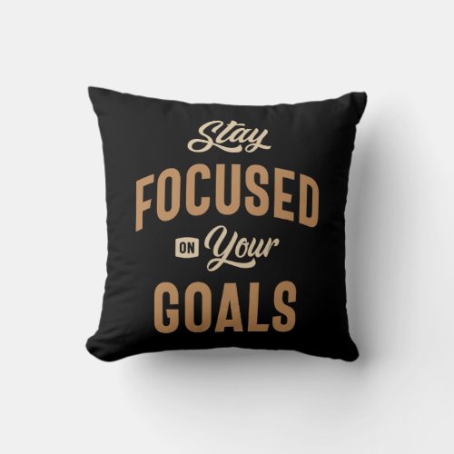 Stay Focused on Your Goals _ Motivational Quote Throw Pillow