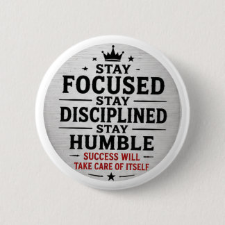 Stay Focused Stay Disciplined Stay Humble Motivatl Button