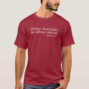 Stay foolish to stay sane. Inspirational Quote T-Shirt