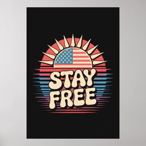 Stay Free 4th of July Patriotic Poster