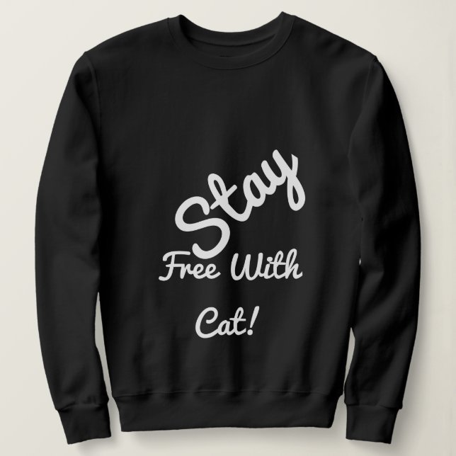 Stay Free With Cat Funny Cute Personalized Black Sweatshirt (Design Front)
