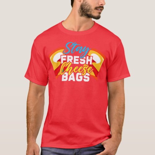 Stay Fresh Cheese Bags National Cheese Lover Day  T_Shirt