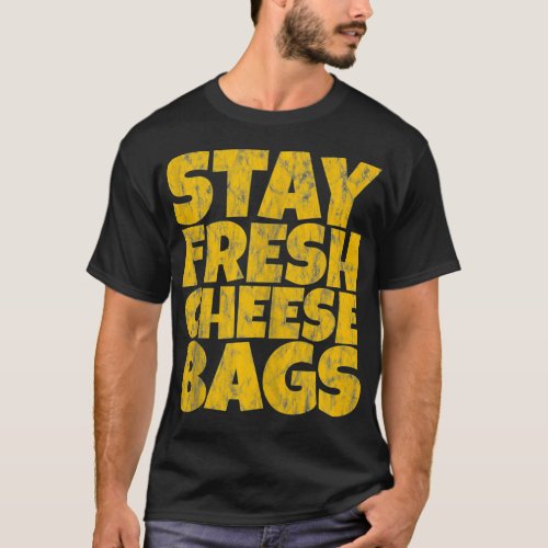 Stay Fresh Cheese Bags  T_Shirt