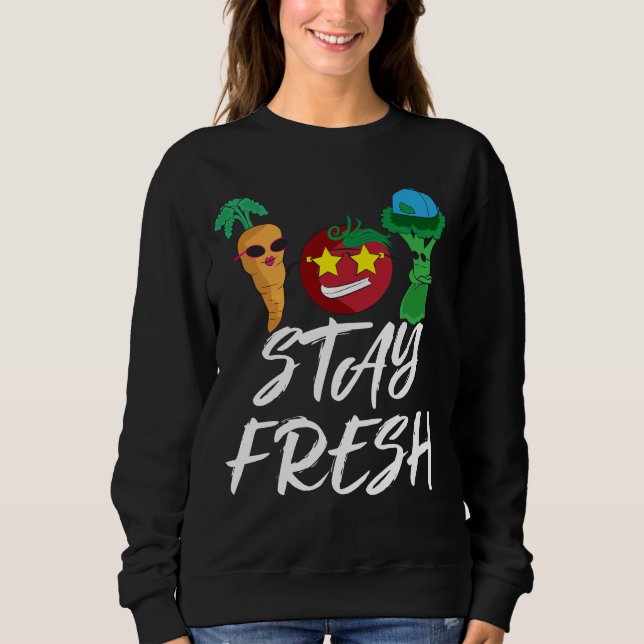 Stay Fresh Funny Vegetables healthy Lunch Sweatshirt (Front)