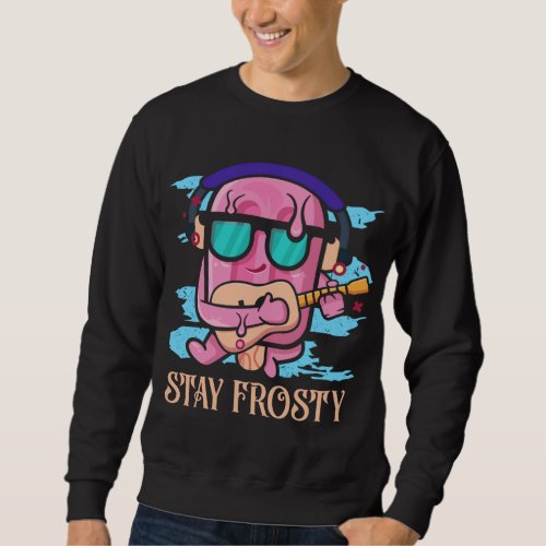 Stay Frosty Eat Popsicle Sweet Dessert Popsicle Sweatshirt