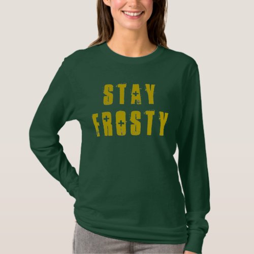 Stay Frosty  Long Sleeve T_Shirt