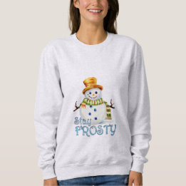 Stay Frosty Snowman Sweatshirt