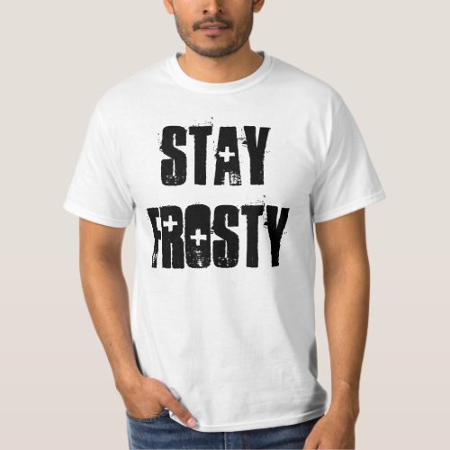 STAY FROSTY T_Shirt