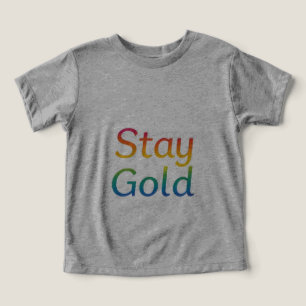 Stay Gold - Multicolor Inspirational Typography Toddler T-shirt