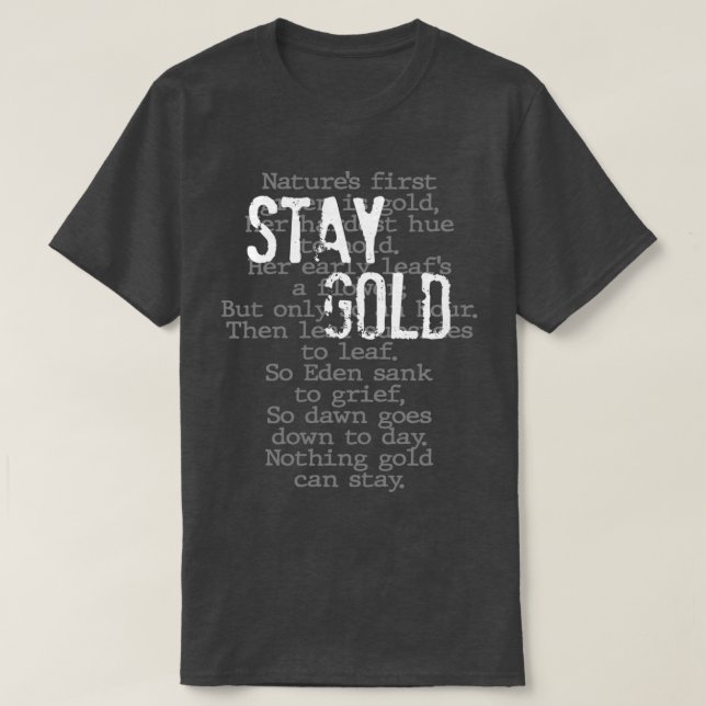 Stay Gold Nothing Gold Can Stay Poem T-Shirt (Design Front)