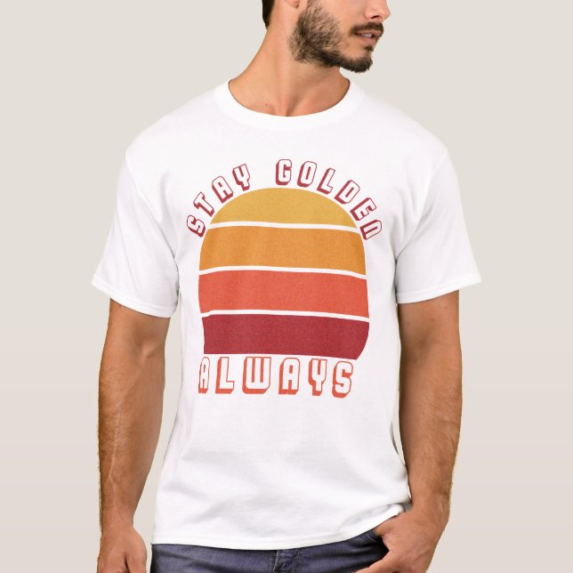 Stay Golden, Always – Retro Sunset Motivational  T-Shirt (Front)
