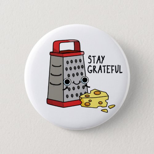 Stay Grateful Funny Cheese Pun  Button