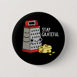 Stay Grateful Funny Cheese Pun Dark BG Button