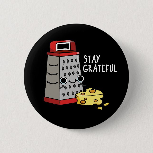 Stay Grateful Funny Cheese Pun Dark BG Button (Front)