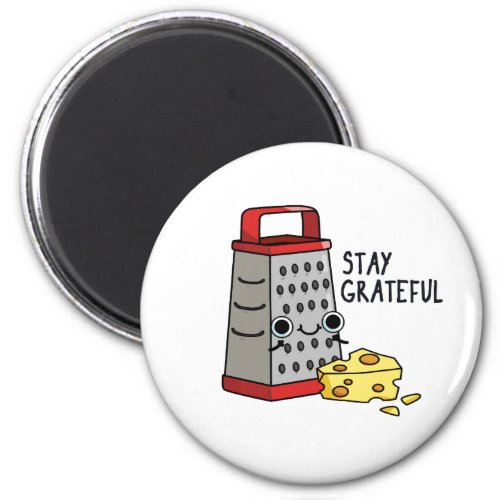 Stay Grateful Funny Cheese Pun  Magnet