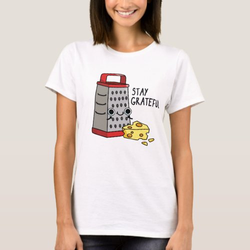 Stay Grateful Funny Cheese Pun  T_Shirt