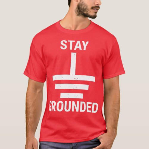 Stay Grounded Electrical Engineer Circuit  T_Shirt