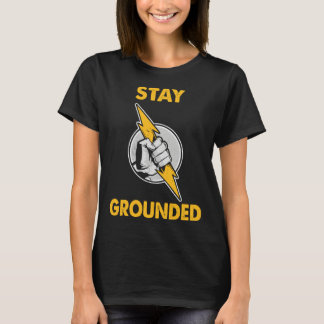 Stay Grounded Electrician T-Shirt
