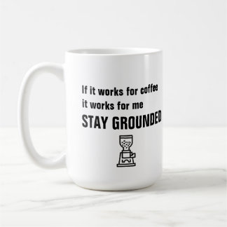 Stay Grounded - funny coffee quote - Coffee Mug