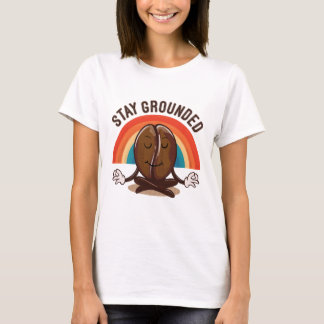 Stay Grounded-The Zen Coffee Bean. T-Shirt