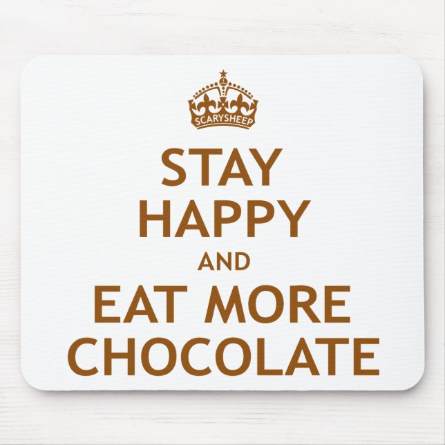 Stay Happy and Eat More Chocolate Mouse Pad (Front)