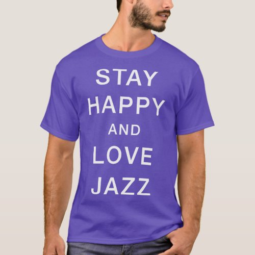 Stay Happy Love Jazz T_Shirt
