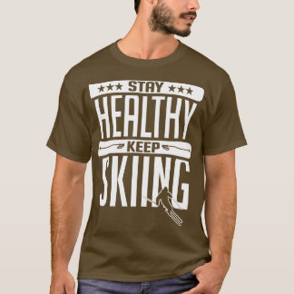 Stay healthy Keep skiing white T-Shirt