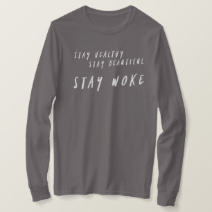 Stay healthy stay beautiful stay woke long sleeve T-Shirt
