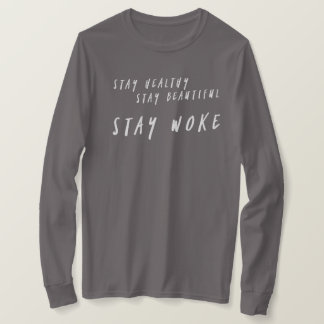 Stay healthy stay beautiful stay woke long sleeve T-Shirt