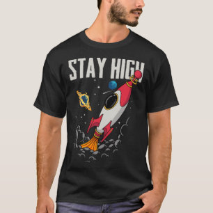 Stay High Space Rocket Spaceship Astronaut Space E T-Shirt