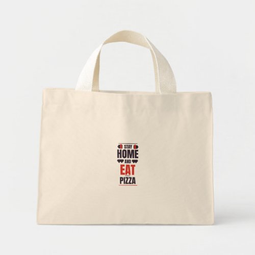 Stay home and eat pizza mini tote bag