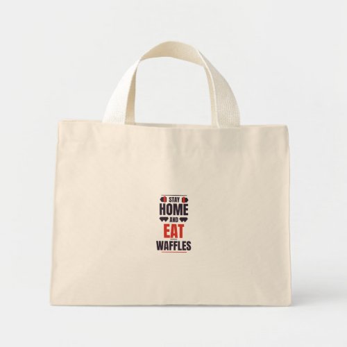 Stay home and eat waffles mini tote bag