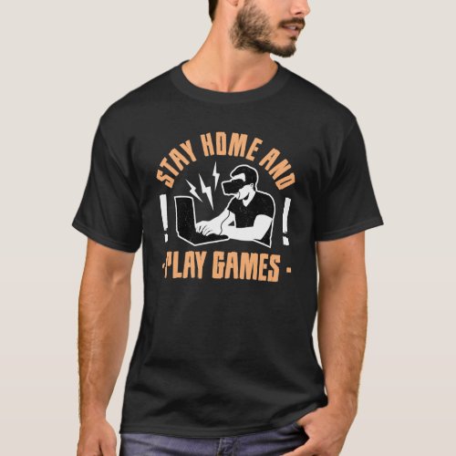Stay home and play games T_Shirt