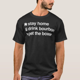 Stay Home Drink Bourbon and Pet The Dog  Boer Whis T-Shirt
