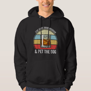 Stay Home Drink Bourbon And Pet The Dog Hoodie