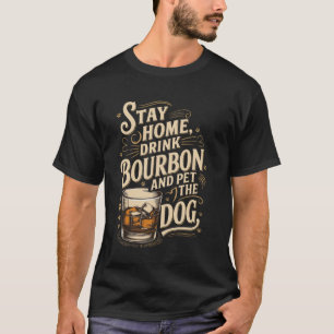 Stay Home Drink Bourbon And Pet The Dog T-Shirt