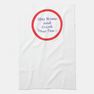 Stay Home & Drink Your Tea Kitchen Towel