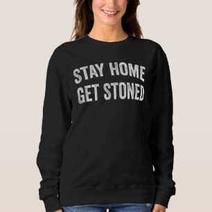 Stay Home Get Stoned  Sarcastic Stoner Weed Athlet Sweatshirt