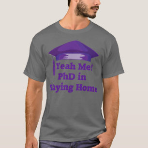 Stay Home PhD  T-Shirt