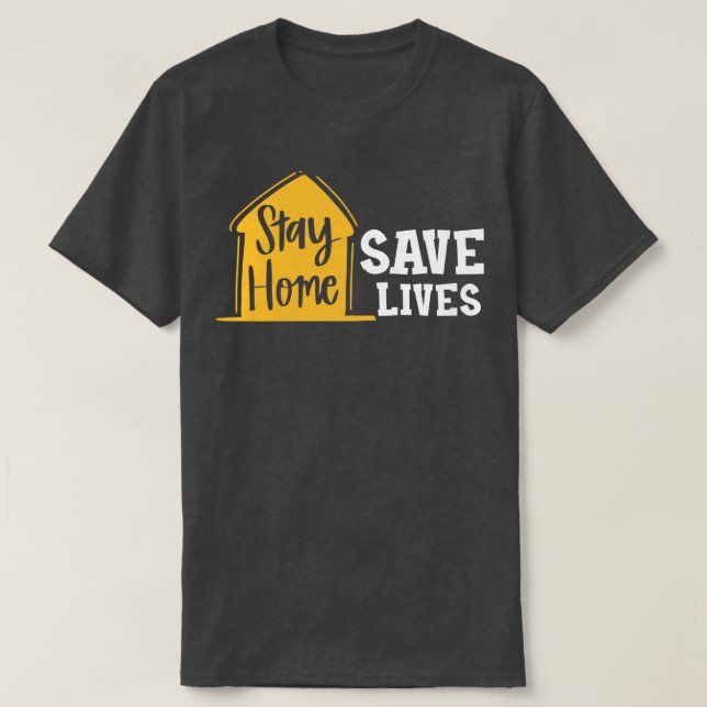 Stay Home Save Lives T-Shirt (Design Front)