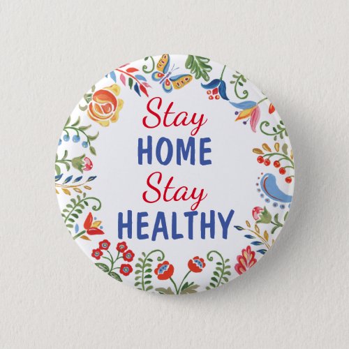 Stay Home Stay Healthy Covid19 Quarantine Flowers Button