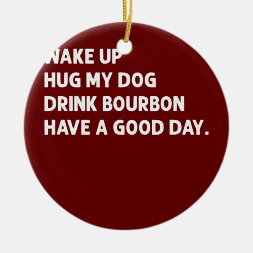 Stay Home With My Dog Funny Drink Bourbon Dog Ceramic Ornament