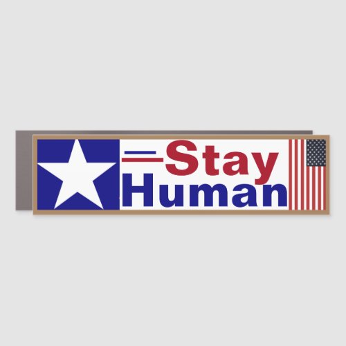 Stay Human  Car Magnet
