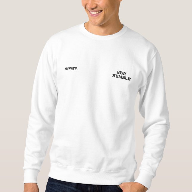 Stay Humble Always Typography Design Embroidered Sweatshirt (Front)