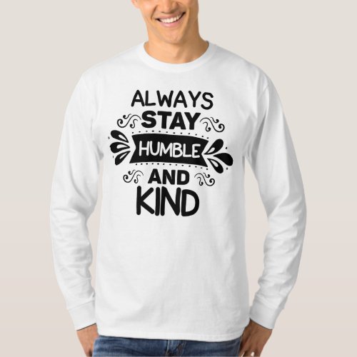 Stay Humble and be kind T_Shirt