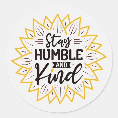 Stay Humble and Kind Sunflowers  Classic Round Sticker