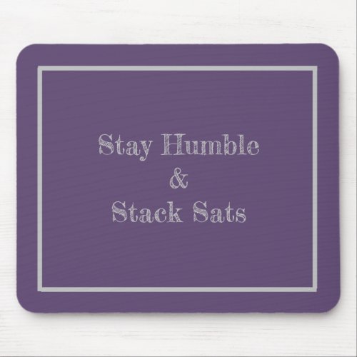 Stay Humble and Stack Sats modern Mouse Pads